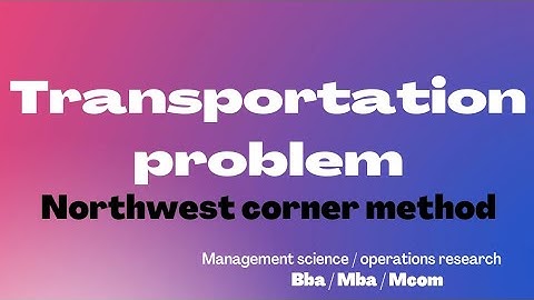 Transportation problem/Northwest corner method