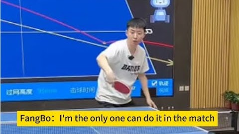【table tennis】FangBo：I‘m the only one can do it in the match！