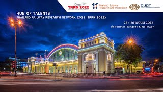 HUB OF TALENTS: THAILAND RAILWAY RESEARCH NETWORK 2022 (TRRN 2022)