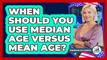 When Should You Use Median Age Versus Mean Age?