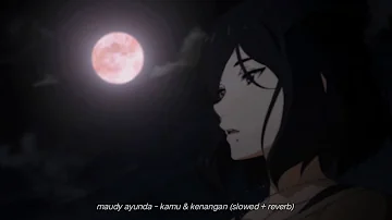 maudy ayunda - kamu dan kenangan (slowed + reverb)