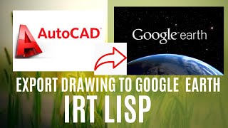 How to export autocad drawing to google earth,,,just minute with IRT lsp