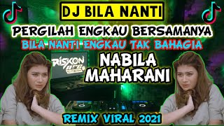 DJ PERGILAH ENGKAU BERSAMANYA BILA NANTI - NABILA MAHARANI TERBARU REMIX 2021 VIRAL TIK TOK