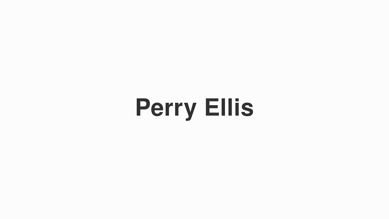 How to Pronounce "Perry Ellis"