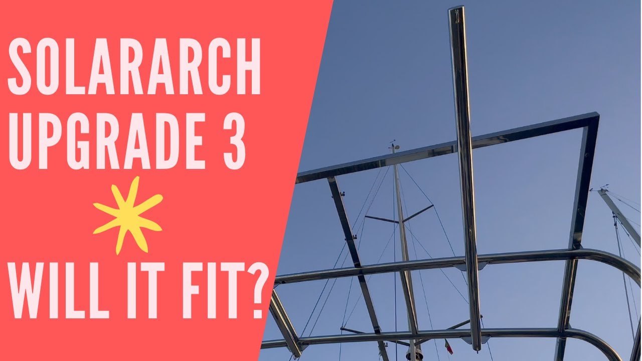 Ep 50 Solar arch part 3 - Will it fit on the boat?
