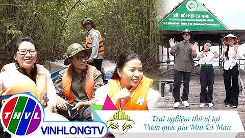 Việt Nam mến yêu - Tập 277: Trải nghiệm thú vị tại Vườn quốc gia Mũi Cà Mau