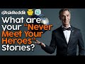 People Share Their "Never Meet Your Heroes" Stories [Ask Reddit]