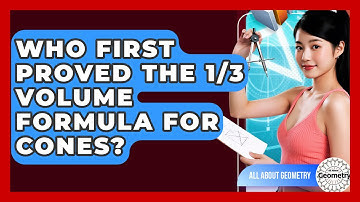 Who First Proved The 1/3 Volume Formula For Cones? - All About Geometry