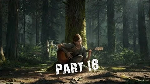 Last of us Part 2 | Part 18 | off to find Owen