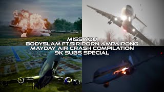 Mayday Air Crash Compilation - Miss You (Bodyslam ft.Siriporn Ampaipong) 9K Subs Special