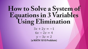 How to Solve a System of Equations in 3 Variables Using Elimination (a MATH 1010 Problem)