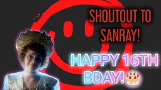 SHOUTOUT TO @sanray240gaming7 (HAPPY 16TH BDAY!🎂)