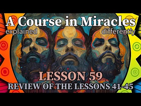 L59: Review of the lessons 41-45 [A Course in Miracles, explained differently]