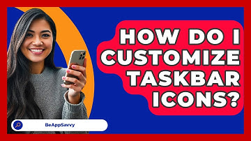How Do I Customize Taskbar Icons? - Be App Savvy