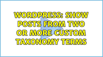 Wordpress: Show posts from two or more custom taxonomy terms (2 Solutions!!)