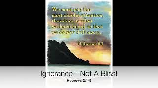 Ignorance – Not A Bliss! Hebrews 2:1-9