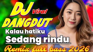 DJ VIRAL 2025 DANGDUT REMIX KALAU HATIKU SEDANG RINDU FULL BASS 