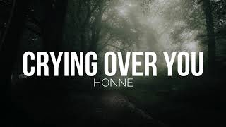HONNE - Crying Over You ◐ (feat. BEKA) Lyrics