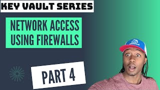 Azure Key Vault Series Part 4/5 - Network Access using Firewalls