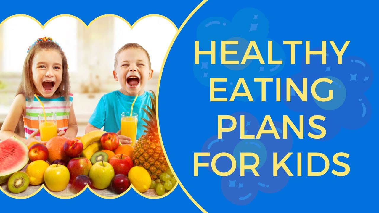 Healthy Eating Plans For Kids That You Should Know - YouTube