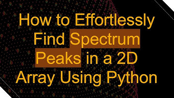 How to Effortlessly Find Spectrum Peaks in a 2D Array Using Python