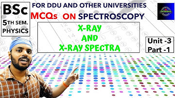 X-ray and X-ray Spectra|MCQs|Part 1|Spectroscopy|Unit 3|BSc|Physics|5th Semester|All Universities