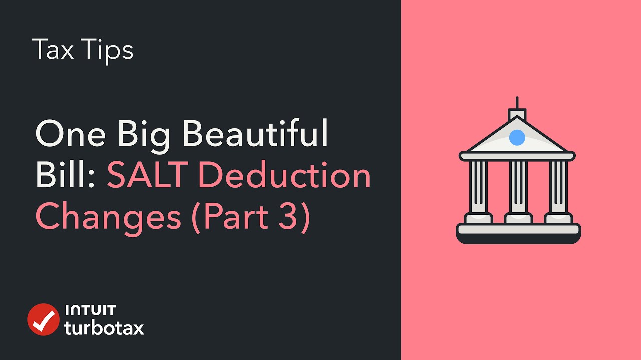 Video: One Big Beautiful Bill: SALT Deduction Changes for 2025 (Part 3) -  TurboTax Tax Tips & Videos