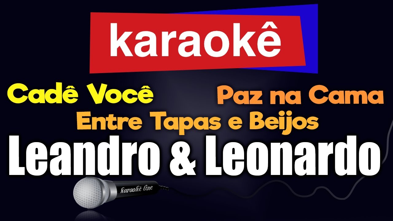 Karaokê - Cadê Você, Entre Tapas e Beijos, Paz na Cama, Leandro & Leonardo  🎤