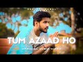 Tum azaad ho  shaurya kamal official music