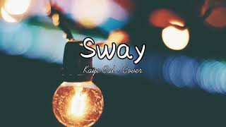 Sway - Kaye Cal (Acoustic Cover) | Lyric