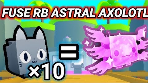 HOW TO FUSE (RB) RAINBOW ASTRAL AXOLOTL in Pet Simulator X? ALL METHODS!