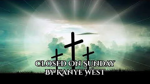 Kanye West (Closed On Sunday) Lyrics