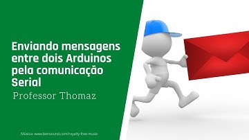Enviando mensagens entre dois Arduinos pela comunicação Serial