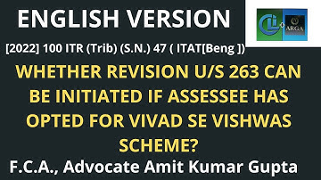 WHETHER REVISION U/S 263 CAN BE INITIATED IF ASSESSEE HAS OPTED FOR VIVAD SE VISHWAS SCHEME?