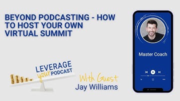 Beyond Podcasting - How To Host Your Own Virtual Summit