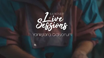 Şanışer Live Sessions - Yanlışlara Gidiyorum