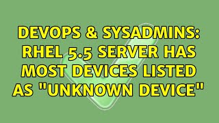 DevOps & SysAdmins: RHEL 5.5 server has most devices listed as "Unknown Device" (2 Solutions!!) Wealth