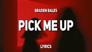Video thumbnail of "Braden Bales - PICK ME UP (Lyrics)"