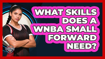What Skills Does A WNBA Small Forward Need?