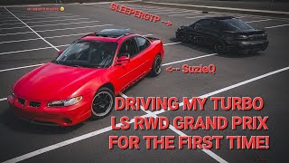FINALLY DRIVING MY RWD LS TURBO PONTIAC GRAND PRIX! AFTER 9 MONTHS OF HARD WORK!