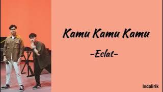 Eclat - Kamu Kamu Kamu | Lirik Lagu