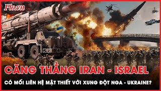 Mối liên hệ bất ngờ giữa căng thẳng Iran - Israel và xung đột Nga - Ukraine | Thời sự quốc tế