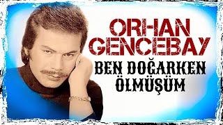 Ben Dogarken Ölmüşüm - Orhan Gencebay Resimi