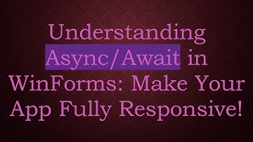 Understanding Async/Await in WinForms: Make Your App Fully Responsive!