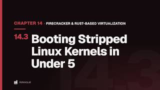 14.3 Booting Stripped Linux Kernels in Under 5 | Firecracker & Rust-Based Virtualization