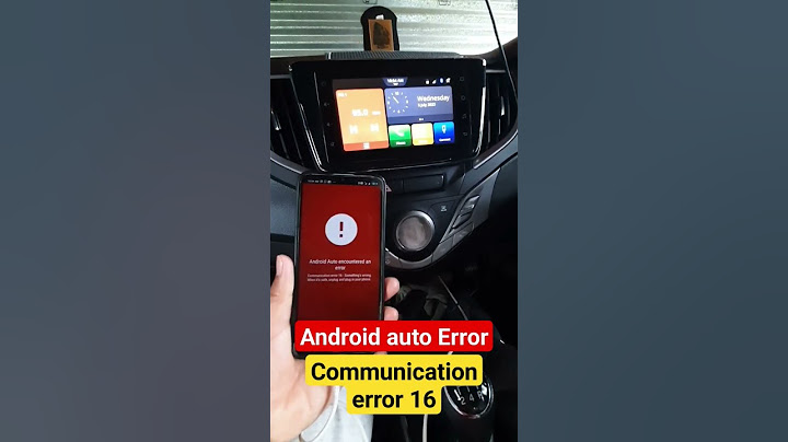 Android auto lỗi kết nối 16 la loi gi năm 2024