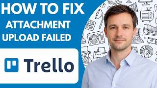 How to Fix Trello Attachment Upload Failed Full Guide 2026