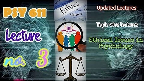 PSY611 || Lecture 3 || Ethical Issues in Psychology || Updated Lectures || Short VU Lectures
