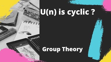 How to know U(n) is cyclic  ||Group theory |2|| CSIR-NET| GATE| IIT-JAM