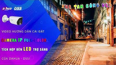 IPC-2239, 3249 LED: Hướng Dẫn Và Sử Dụng Dòng Camera IPC Full Color Tích Hợp Đèn LED Trợ Sáng